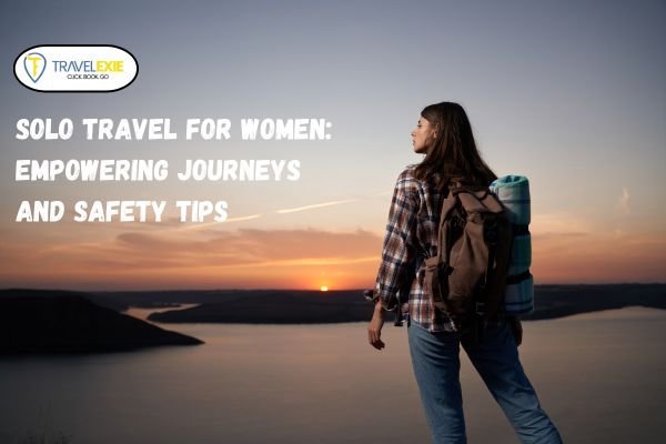 Read more about the article Solo Travel for Women: Empowering Journeys and Safety Tips