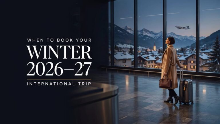 When to Book Your Winter 2026-27 International Trip & Where to Go