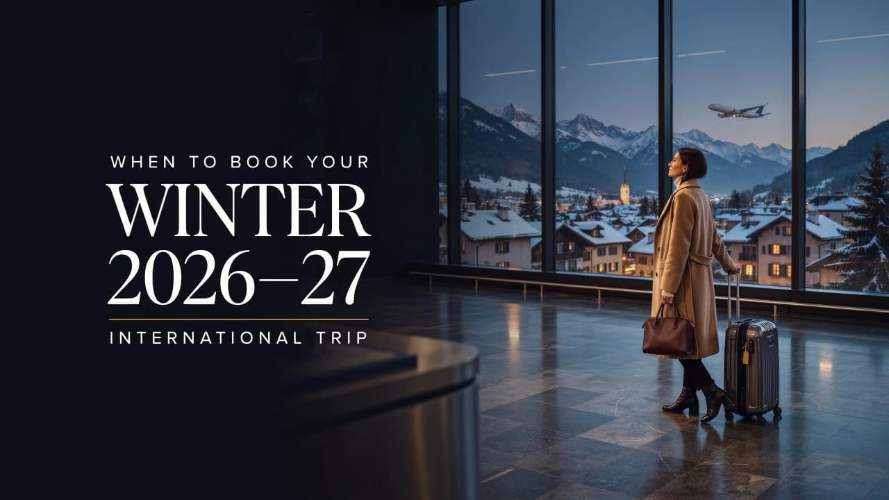 When to Book Your Winter 2026–27 International Trip (And Where to Go)